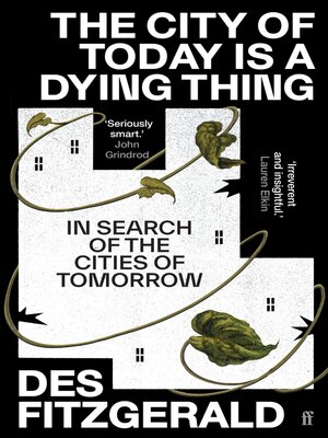 cover image of The City of Today is a Dying Thing